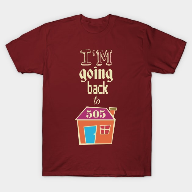 I'm Going Back to 505 T-Shirt by rafagomesarts